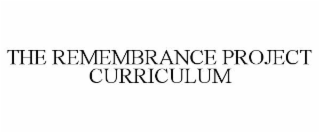 THE REMEMBRANCE PROJECT CURRICULUM