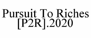 PURSUIT TO RICHES [P2R].2020