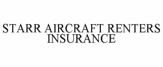 STARR AIRCRAFT RENTERS INSURANCE