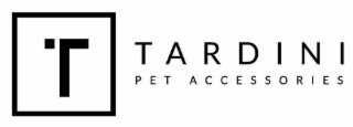T TARDINI PET ACCESSORIES