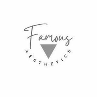 FAMOUS AESTHETICS