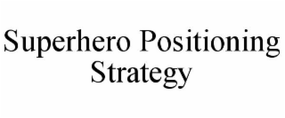 SUPERHERO POSITIONING STRATEGY