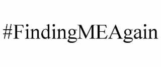 #FINDINGMEAGAIN