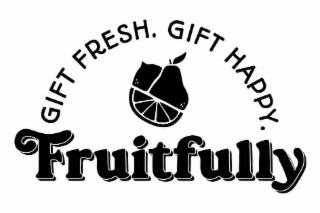 GIFT FRESH. GIFT HAPPY. FRUITFULLY