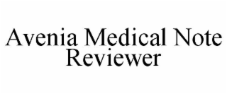 AVENIA MEDICAL NOTE REVIEWER
