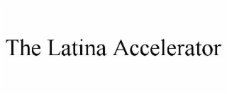 THE LATINA ACCELERATOR