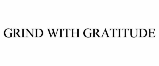 GRIND WITH GRATITUDE