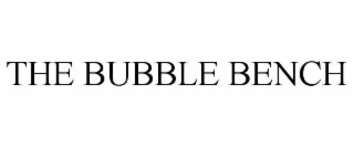 THE BUBBLE BENCH