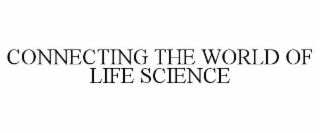 CONNECTING THE WORLD OF LIFE SCIENCE