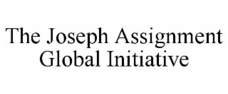 THE JOSEPH ASSIGNMENT GLOBAL INITIATIVE