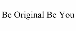 BE ORIGINAL BE YOU