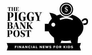 THE PIGGY BANK POST $ FINANCIAL NEWS FOR KIDS