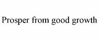 PROSPER FROM GOOD GROWTH