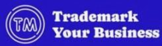 TM TRADEMARK YOUR BUSINESS