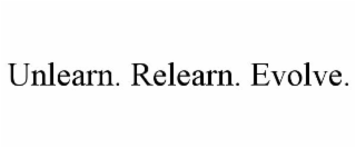 UNLEARN. RELEARN. EVOLVE.