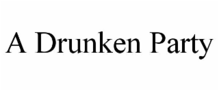A DRUNKEN PARTY