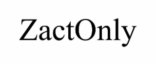 ZACTONLY