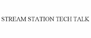 STREAM STATION TECH TALK