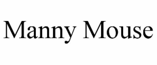 MANNY MOUSE