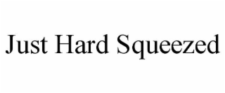 JUST HARD SQUEEZED