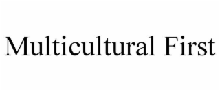 MULTICULTURAL FIRST