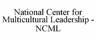 NATIONAL CENTER FOR MULTICULTURAL LEADERSHIP - NCML