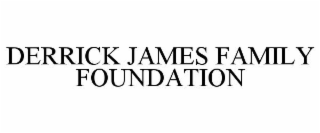 DERRICK JAMES FAMILY FOUNDATION