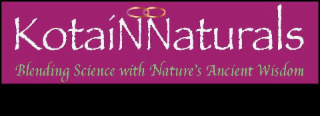 KOTAINNATURALS BLENDING SCIENCE WITH NATURE'S ANCIENT WISDOM