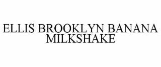 ELLIS BROOKLYN BANANA MILKSHAKE