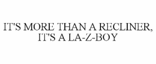 IT'S MORE THAN A RECLINER, IT'S A LA-Z-BOY