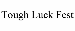 TOUGH LUCK FEST