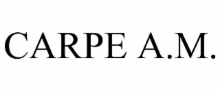 CARPE A.M.