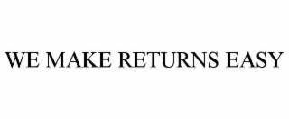 WE MAKE RETURNS EASY