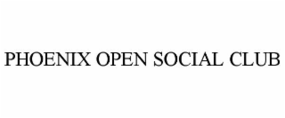 PHOENIX OPEN SOCIAL CLUB
