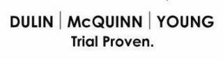 DULIN MCQUINN YOUNG TRIAL PROVEN.
