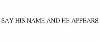 SAY HIS NAME AND HE APPEARS