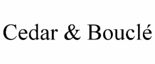 CEDAR & BOUCLÉ