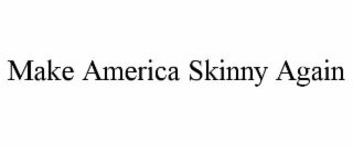MAKE AMERICA SKINNY AGAIN