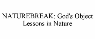 NATUREBREAK: GOD'S OBJECT LESSONS IN NATURE