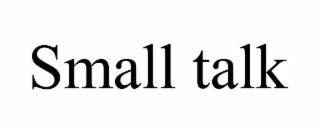 SMALL TALK