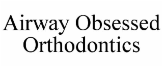 AIRWAY OBSESSED ORTHODONTICS