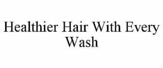 HEALTHIER HAIR WITH EVERY WASH