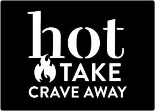 HOT TAKE CRAVE AWAY