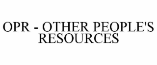 OPR - OTHER PEOPLE'S RESOURCES