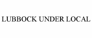 LUBBOCK UNDER LOCAL