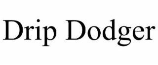 DRIP DODGER