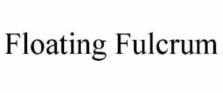 FLOATING FULCRUM