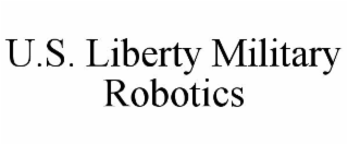 U.S. LIBERTY MILITARY ROBOTICS