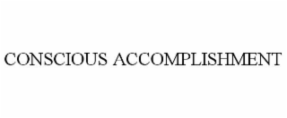 CONSCIOUS ACCOMPLISHMENT