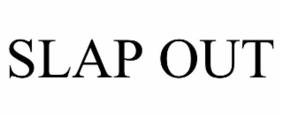 SLAP OUT